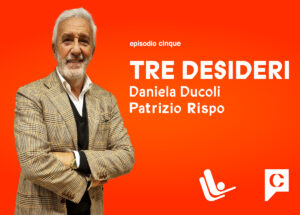 Tre Desideri, il quinto podcast con l’attore Patrizio Rispo